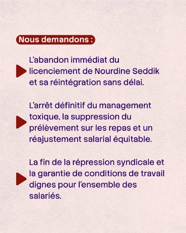 Texte sur fond rose, « Nous demandons » : l’abandon du licenciement de Nourdine Seddik et sa réintégration, l’arrêt du management toxique, la fin de la répression syndicale.